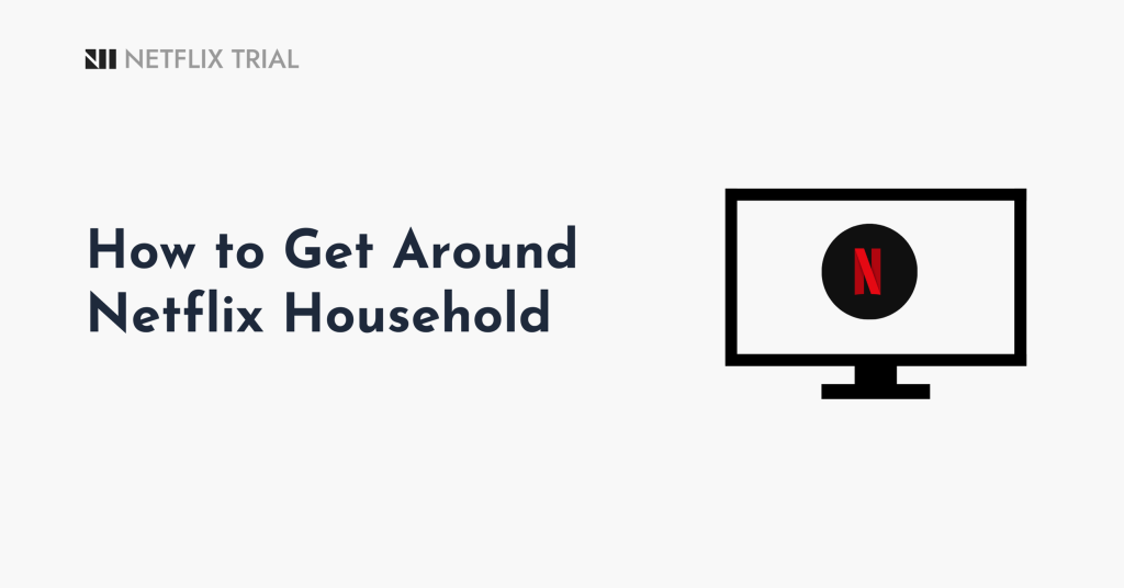 How to Get Around Netflix Household