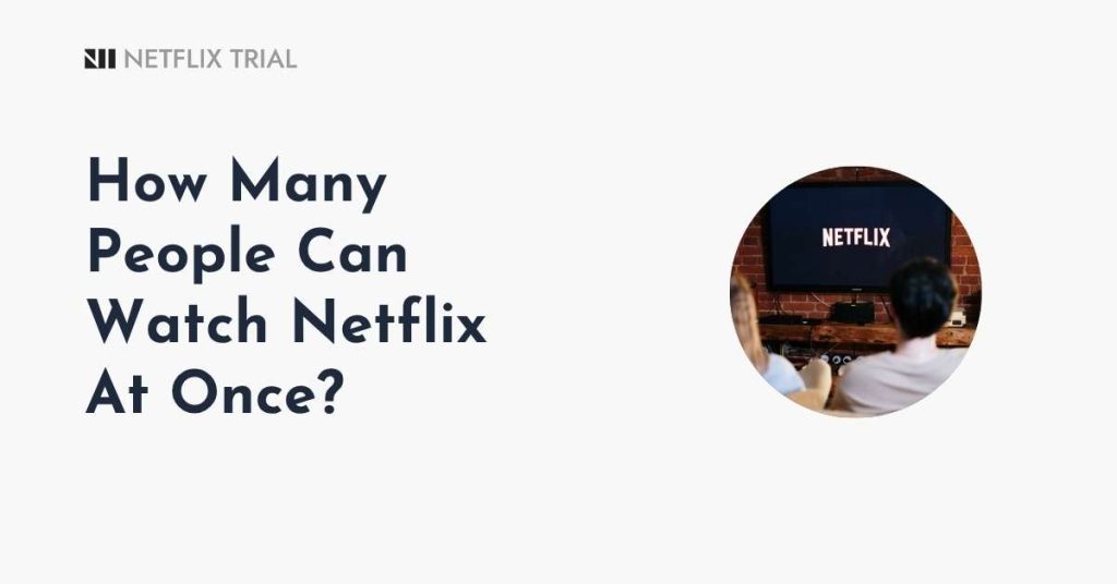 How Many People Can Watch Netflix At Once